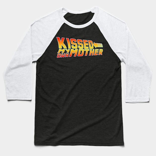 Kissed My Own Mother Baseball T-Shirt by mrmatthew